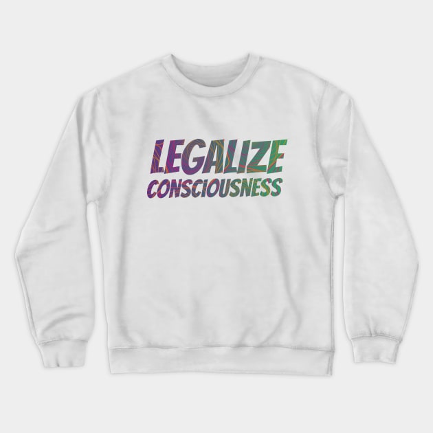 Legalize Consciousness & Nature Crewneck Sweatshirt by emanuellindqvist